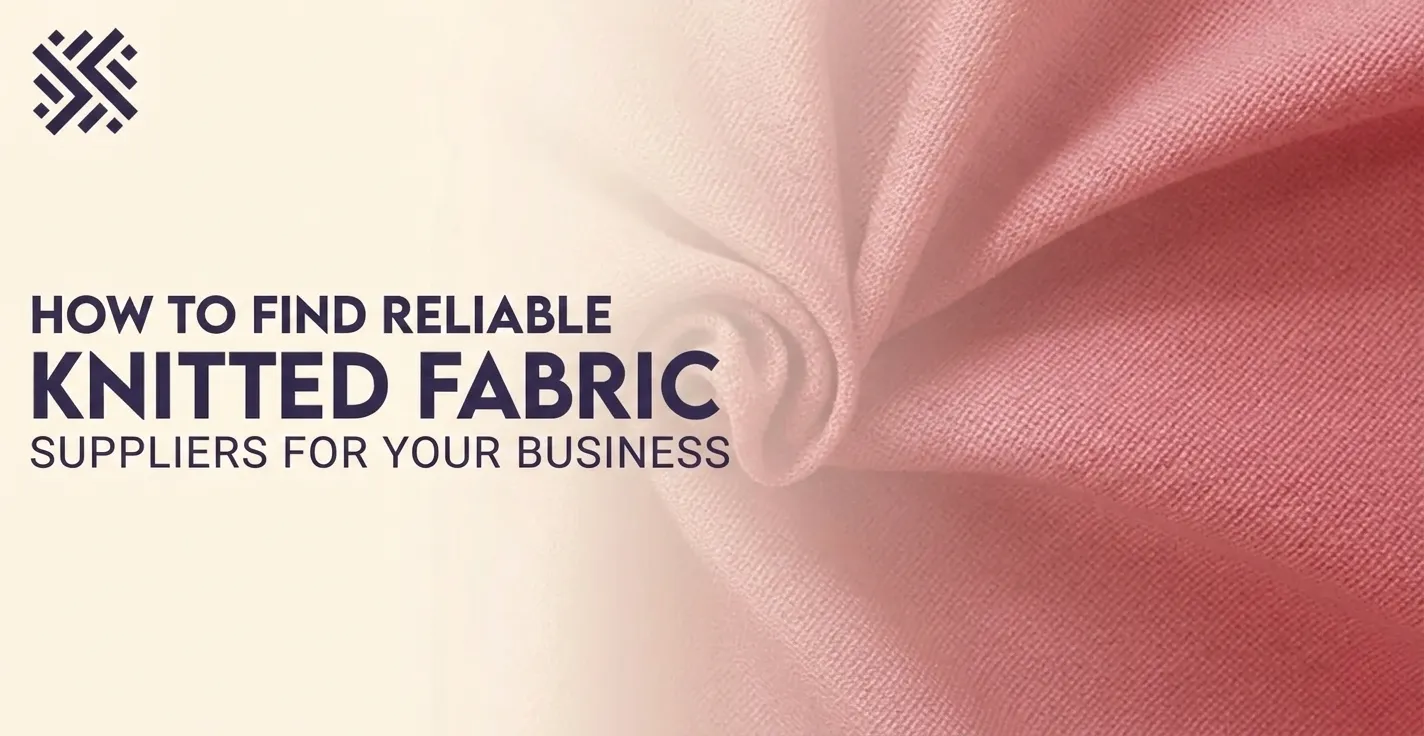 How to Find Reliable Knitted Fabric Suppliers for Your Business